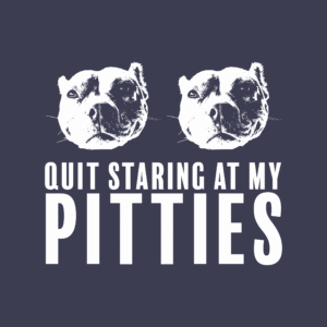 Quit Staring at My Pitties T-Shirt