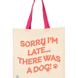 Sorry I'm Late… There Was a Dog! Tote